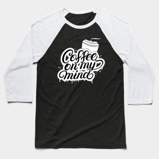 Coffe On My Mind Baseball T-Shirt